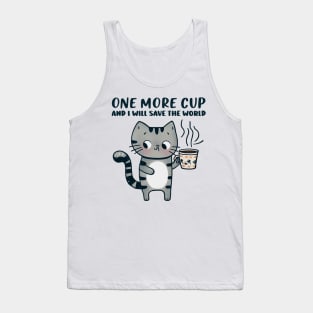 One More Cup and i will Save The World Tank Top